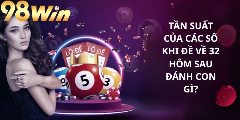 Tỷ lệ các lần xuất hiện các con số may mắn khi đề về 32
